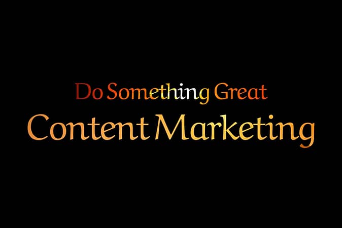 content-marketing-do-something-great brodneil.com